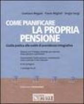 Come pianificare la propria pensione. Guida pratica alle scelte di previdenza integrativa