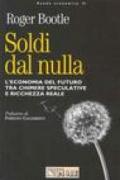 Soldi dal nulla. L'economia del futuro tra chimere speculative e ricchezza reale