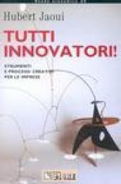 Tutti innovatori! Strumenti e processi creativi per le imprese