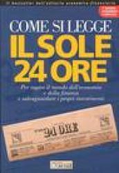 Come si legge Il Sole 24 Ore. Per capire il mondo dell'economia e della finanza e salvaguardare i propri investimenti