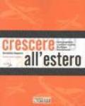 Crescere all'estero. Come progettare e realizzare una strategia di sviluppo internazionale. Con CD-ROM