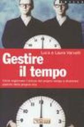 Gestire il tempo. Come migliorare l'utilizzo del proprio tempo e diventare padroni della propria vita