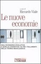 Le nuove economie. Dall'economia evolutiva a quella cognitiva: oltre i fallimenti della teoria neoclassica