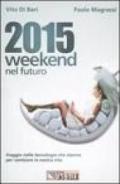 2015 weekend nel futuro. Viaggio nelle tecnologie che stanno per cambiare la nostra vita