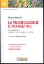 La pianificazione di marketing. Piani strategici, relazioni con il merecato, creatività