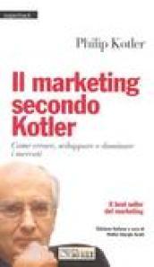 Il marketing secondo Kotler. Come creare, sviluppare e dominare i mercati