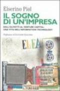 Il sogno di un'impresa. Dall'Olivetti al venture capital: una vita nell'Information technology