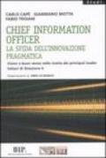 Chief information officer. La sfida dell'innovazione pragmatica. Vision e buon senso nelle ricette dei principali leader italiani di Direzione It