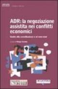 ADR: la negoziazione assistita nei conflitti economici. Guida alla conciliazione e al mini-trial