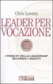 Leader per vocazione. I principi della leadership secondo i gesuiti