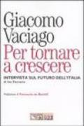 Per tornare a crescere. Intervista sul futuro dell'Italia