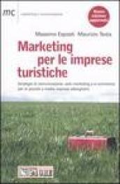 Marketing per le imprese turistiche. Strategie di comunicazione, web marketing e e-commerce per le piccole e medie imprese alberghiere