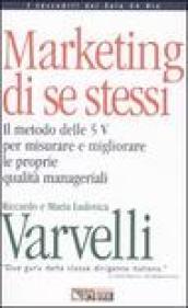 Il marketing di se stessi. Il metodo delle 5 V per misurare e migliorare le proprie qualità manageriali. Con floppy disk