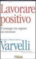 Lavorare positivo. Il manager tra ragione ed emozione