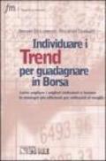 Individuare i trend per guadagnare in borsa. Come vagliare i migliori indicatori e trovare le strategie più efficienti e utilizzarli al meglio