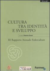 Cultura tra identità e sviluppo. Terzo rapporto annuale Federculture