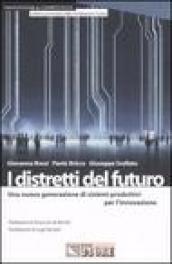 I distretti del futuro. Una nuova generazione di sistemi produttivi per l'innovazione