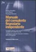 Manuale del consulente finanziario indipendente. Evoluzione storica, nuovi scenari, metodologie operative del modello fee only. I vantaggi per operatori finanziari..