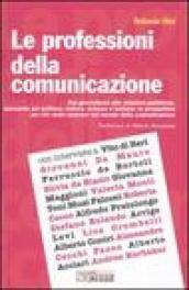 Le professioni della comunicazione. Dal giornalismo alle relazioni pubbliche, passando per la politica, cultura, scienze e turismo: le prospettive per chi vuole.