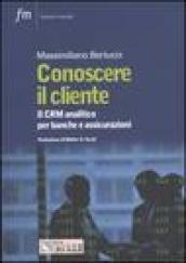 Conoscere il cliente. Il CRM analitico per banche e assicurazioni