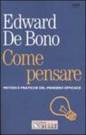 Come pensare. Metodi e pratiche del pensiero efficace