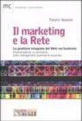 Il marketing e la Rete. La gestione integrata del Web nel business. Comunicazione, e-commerce, sales management, business to business