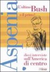 Aspenia. 35.L'ultimo Bush o il primo? Dieci interviste sull'America di Centro