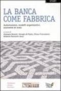 La banca come fabbrica. Automazione, modelli organizzativi, economie di scala