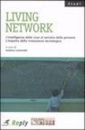 Living network. L'intelligenza delle cose al servizio delle persone. L'impatto della rivoluzione tecnologica