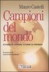 Campioni del mondo. Storie di uomini, storie di imprese