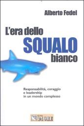 L'era dello squalo bianco. Responsabilità, coraggio e leadership in un mondo complesso