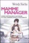 Mamme manager. Come continuare a lavorare e a far carriera dopo la maternità