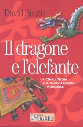 Il dragone e l'elefante. La Cina, l'India e il nuovo ordine mondiale