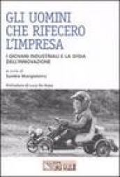 Gli uomini che rifecero l'impresa. I giovani industriali e la sfida dell'innovazione