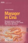 Manager in Cina. Strumenti tecnici e culturali per vivere e lavorare con i cinesi: dalla teoria alla pratica