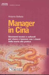 Manager in Cina. Strumenti tecnici e culturali per vivere e lavorare con i cinesi: dalla teoria alla pratica