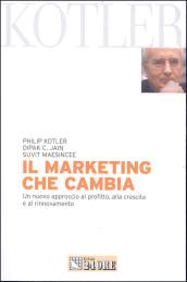 Il marketing che cambia. Un nuovo approccio al profitto, alla crescita e al rinnovamento