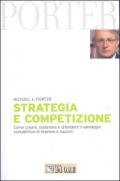 Strategia e competizione. Come creare, sostenere e difendere il vantaggio competitivo di imprese e nazioni