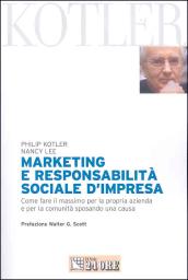 Marketing e responsabilità sociale d'impresa. Come fare il massimo per la propria azienda e per la comunità sposando una causa