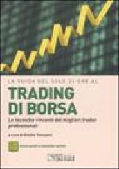 La guida del Sole 24 Ore al trading di borsa. Le tecniche vincenti dei migliori trader professionali