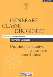 Rapporto Luiss 2008. Generare classe dirigente. Una sintonia positiva da ritrovare con il paese