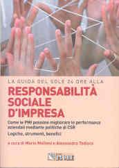 Responsabilità sociale d'impresa. Come le PMI possono migliorare le performance aziendali mediante politiche di CSR. Logiche, strumenti, benefici