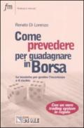 Come prevedere per guadagnare in Borsa. Le tecniche per gestire l'incertezza e il rischio