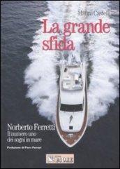 La grande sfida. Norberto Ferretti. Il numero uno dei sogni in mare