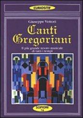 Canti gregoriani. Il più grande tesoro musicale di tutti i tempi. Testi spartiti commenti