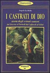 I castrati di Dio. Storia degli evirati cantori