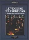 Le violenze del progresso. Un pamphlet contro gli ultimi cento anni