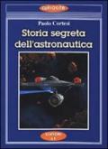 Storia segreta dell'astronautica. L'altra faccia della medaglia sui lanci missilistici segreti