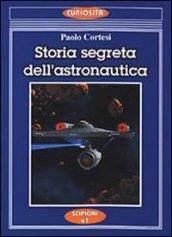 Storia segreta dell'astronautica. L'altra faccia della medaglia sui lanci missilistici segreti