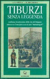 Tiburzi senza leggenda. Realistica ricostruzione della vita del brigante attraverso il maxiprocesso ai suoi «Manutengoli»